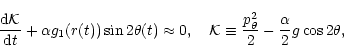 \begin{displaymath}%
{{\rm d}{\cal K}\over{\rm d}t}+\alpha g_1(r(t))\sin 2\theta...
...al K}\equiv{p^2_{\theta}\over 2}-{\alpha\over 2}g\cos 2\theta,
\end{displaymath}