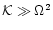 ${\cal K}\gg \Omega^2$
