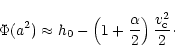 \begin{displaymath}%
\Phi(a^2)\approx h_0-\left(1+{\alpha\over 2}\right){v_{\rm c}^2\over 2}\cdot
\end{displaymath}