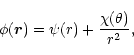 \begin{displaymath}%
\phi(\vec{r})=\psi(r)+{\chi(\theta)\over r^2},
\end{displaymath}