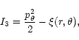 \begin{eqnarray*}I_3={p_{\theta}^2\over 2}-\xi(r,\theta),
\end{eqnarray*}