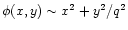 $\phi(x,y)\sim x^2+y^2/q^2$