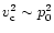 $v_{\rm c}^2\sim p_0^2$