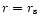 $r=r_{\rm s}$