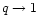 $q\rightarrow 1$