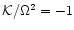${\cal K}/\Omega^2=-1$