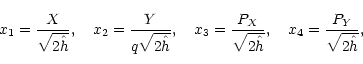 \begin{eqnarray*}x_1={X\over\sqrt{2\hat{h}}},\quad
x_2={Y\over q\sqrt{2\hat{h}}...
...3={P_X\over\sqrt{2\hat{h}}},\quad
x_4={P_Y\over\sqrt{2\hat{h}}},
\end{eqnarray*}