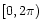 $[0,2\pi)$
