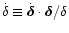 $\dot{\delta}\equiv\dot{\vec{\delta}}\cdot\vec{\delta}/\delta$