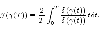 \begin{displaymath}%
{\cal J}(\gamma(T))\equiv{2\over T}\int_0^T{\dot{\delta}\le...
...amma(t)\right)
\over \delta\left(\gamma(t)\right)}\,t{\rm d}t.
\end{displaymath}