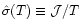 $\hat{\sigma}(T)
\equiv{\cal J}/T$