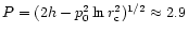 $P=(2h-p_0^2\ln r_{\rm c}^2)^{1/2}\approx 2.9$