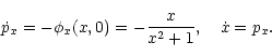 \begin{displaymath}%
\dot{p}_x=-\phi_x(x,0)=-{x\over x^2+1}, \quad \dot{x}=p_x.
\end{displaymath}