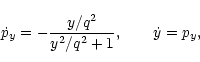 \begin{eqnarray*}\dot{p}_y=-{y/q^2\over y^2/q^2+1}, \qquad \dot{y}=p_y,
\end{eqnarray*}