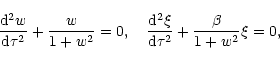 \begin{displaymath}%
{{\rm d}^2w\over{\rm d}\tau^2}+{w\over 1+w^2}=0,\quad
{{\rm d}^2\xi\over{\rm d}\tau^2}+{\beta\over 1+w^2}\xi=0,
\end{displaymath}