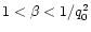 $1<\beta<1/q_0^2$