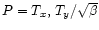 $P=T_x,\, T_y/\sqrt{\beta}$