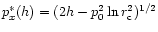 $p_x^*(h)=(2h-p_0^2\ln r_{\rm c}^2)^{1/2}$