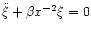 $\ddot{\xi}+\beta x^{-2}\xi=0$