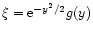 $\xi={\rm e}^{-y^2/2}g(y)$
