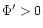 $\Phi'>0$