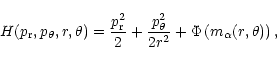 \begin{eqnarray*}H(p_{\rm r},p_{\theta},r,\theta)={p^2_{\rm r}\over 2}+{p^2_{\theta}\over 2r^2}+
\Phi\left(m_{\alpha}(r,\theta)\right),
\end{eqnarray*}