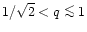 $1/\sqrt{2}<q\mathrel{\mathchoice {\vcenter{\offinterlineskip\halign{\hfil
$\dis...
...r{\offinterlineskip\halign{\hfil$\scriptscriptstyle ...