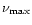 $\nu_{{\rm max}}$