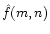 $\hat f(m,n)$