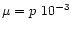 $\mu = p~10^{-3}$
