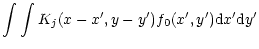 $\displaystyle \int\int K_j(x-x^\prime,y-y^\prime)f_0(x^\prime,y^\prime){\rm d}x^\prime
{\rm d}y^\prime$