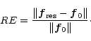 \begin{displaymath}RE={{\Vert\vec{f}_{\rm res}-\vec{f}_0\Vert}\over{\Vert\vec{f}_0\Vert}}\cdot
\end{displaymath}