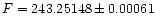 $F = 243.25148 \pm 0.00061$