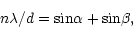 \begin{displaymath}n \lambda / d = {\rm sin} \alpha + {\rm sin} \beta,
\end{displaymath}
